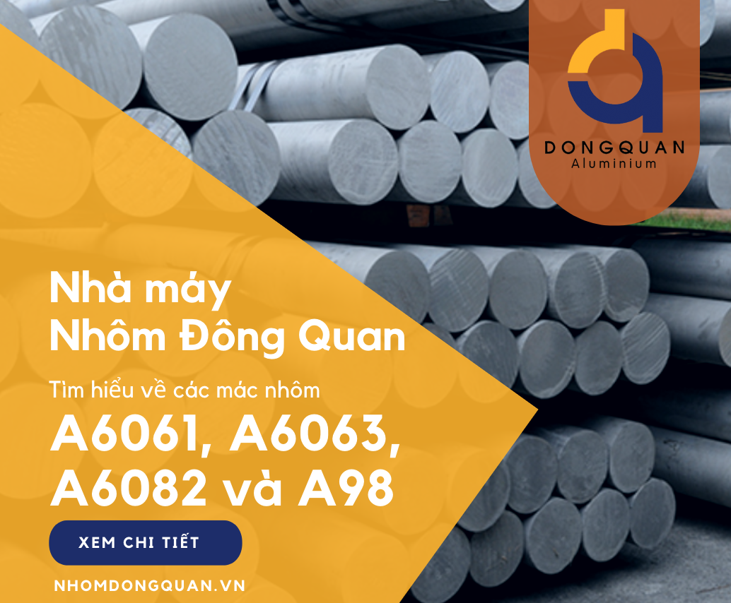 Tìm hiểu về các mác nhôm tại Nhà máy Nhôm Đông Quan: A6061, A6063, A6082 và A98