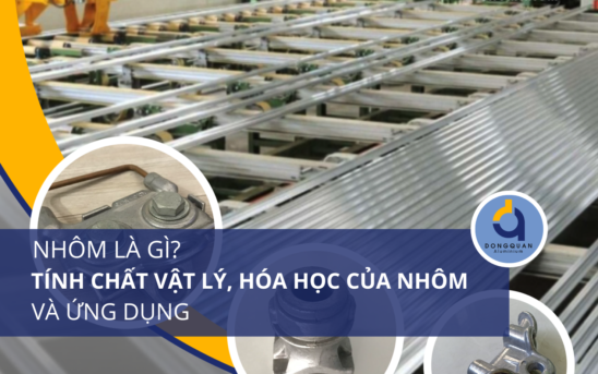 Nhôm là gì? Tính chất vật lý, hóa học và ứng dụng