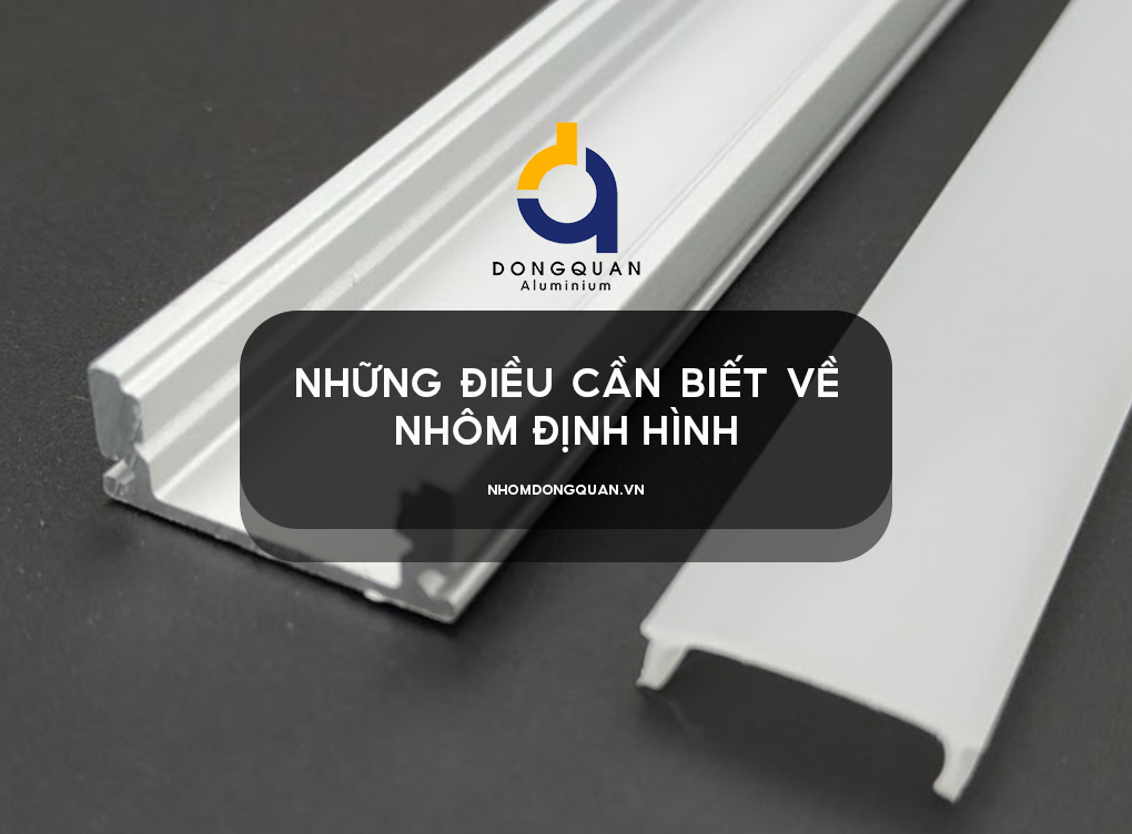 Những Điều Cần Biết về Nhôm Định Hình