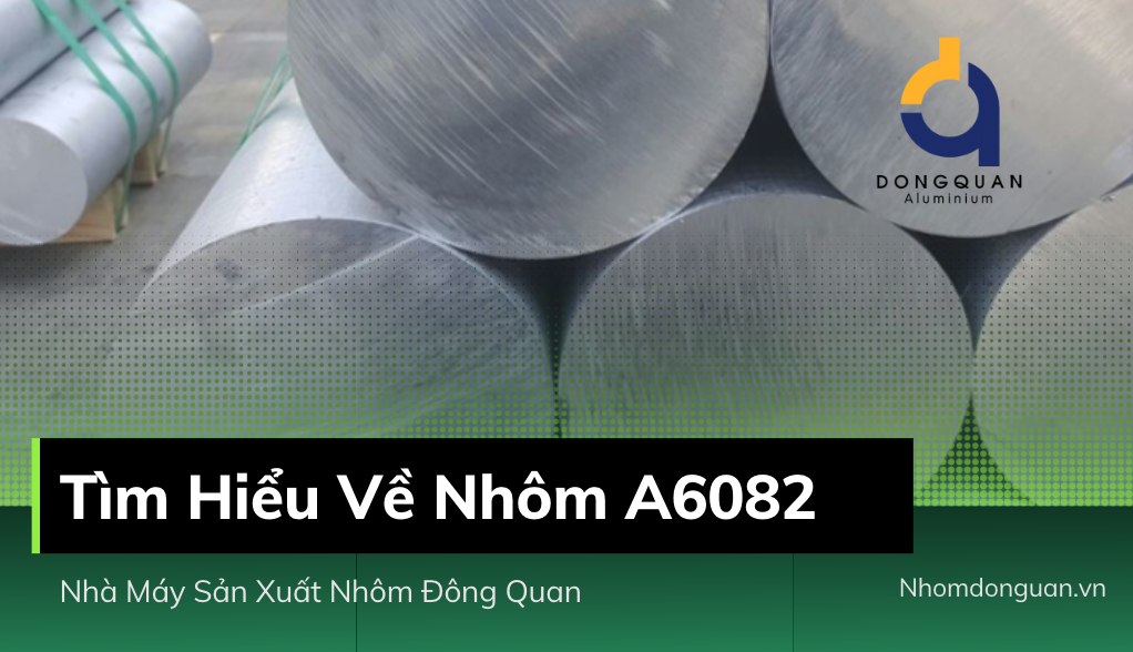 Tìm Hiểu Về Nhôm A6082 – Nhà Máy Sản Xuất Nhôm Đông Quan