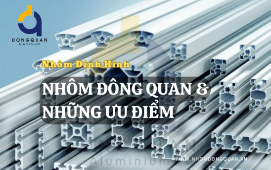 Nhôm Định Hình – Nhôm Đông Quan & Những Ưu Điểm