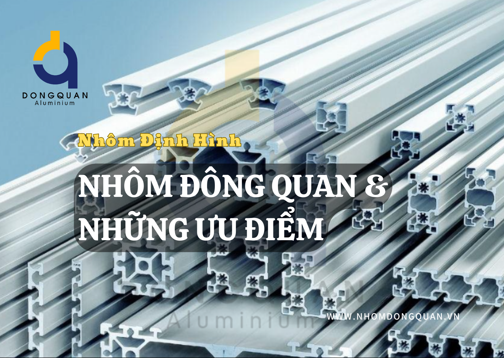 Nhôm Định Hình – Nhôm Đông Quan & Những Ưu Điểm