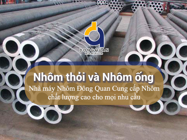 Nhôm thỏi và Nhôm ống – Nhà máy Nhôm Đông Quan Cung cấp Nhôm chất lượng cao cho mọi nhu cầu