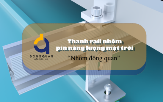 Thanh rail nhôm pin năng lượng mặt trời ‘Nhôm đông quan'”