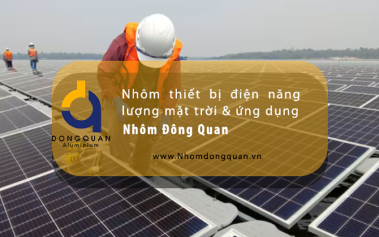 Nhôm thiết bị điện năng lượng mặt trời & ứng dụng nhôm đông quan