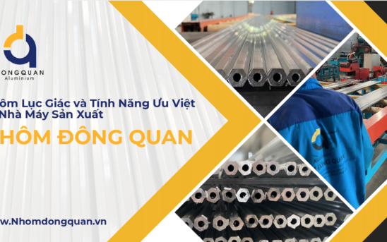 Nhôm Lục Giác và Tính Năng Ưu Việt từ Nhà Máy Sản Xuất Nhôm Đông Quan