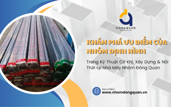 Khám phá Ưu Điểm của Nhôm Định Hình trong Kỹ Thuật Cơ Khí, Xây Dựng & Nội Thất tại Nhà Máy Nhôm Đông Quan