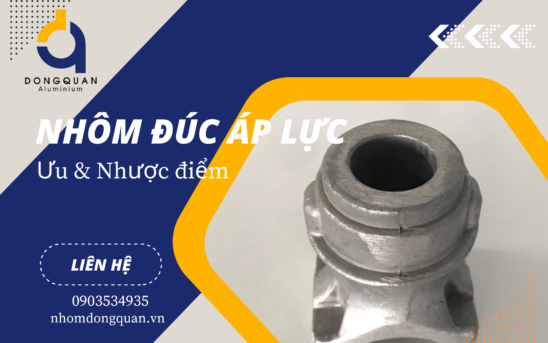 Nhôm Đúc Áp Lực: Ưu & Nhược Điểm