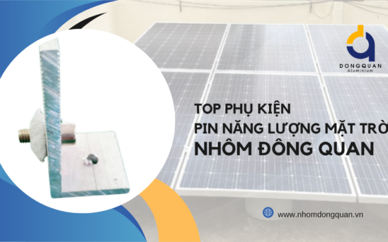 Top Phụ Kiện Pin Năng Lượng Mặt Trời từ Nhà Máy Nhôm Đông Quan